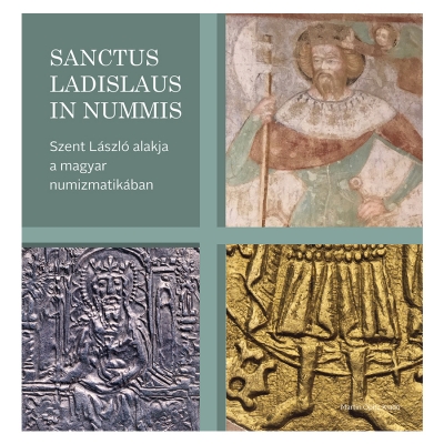 Kovács László - Pallag Márta - Tóth Csaba - Ujszászi Róbert: Szent László alakja a magyar numizmatikában