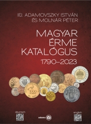 Ifj. Adamovszky István - Molnár Péter: Magyar Érme Katalógus 1790-2023
