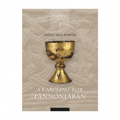 Szőke Miklós Béla: A Karoling-kor Pannóniában